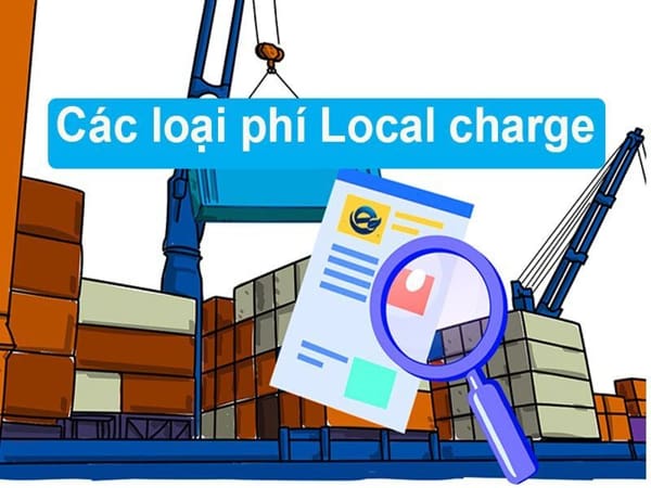 Các loại phụ phí Local Charges phổ biến