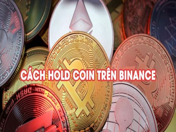 Hold coin trên binance, cách thực hiện chi tiết cho người mới
