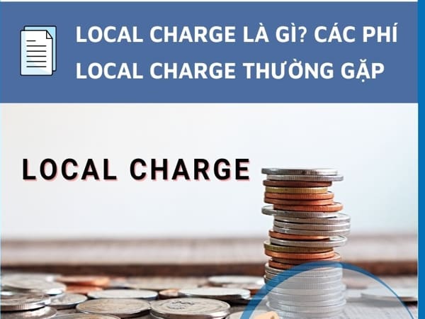 Phí local charges là gì, tổng hợp các loại phí và phụ phí