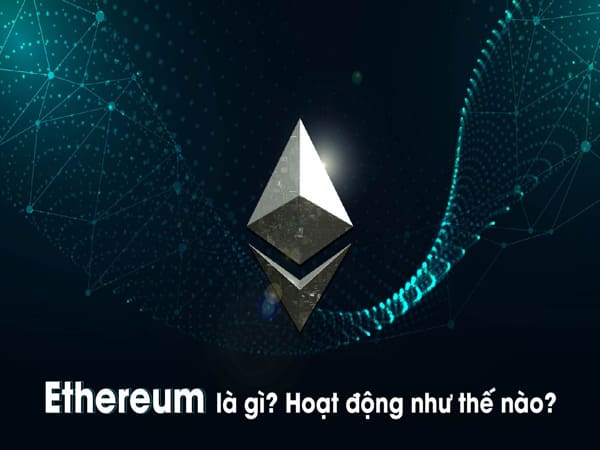 Tiền ethereum là gì, cách hoạt động của tiên Ethereum như thế nào