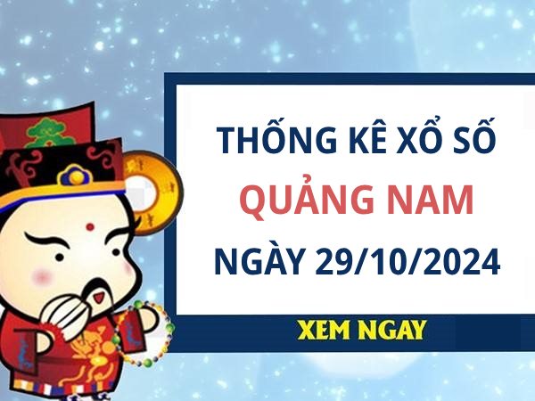 ​Thống kê xổ số Quảng Nam ngày 29/10/2024 thứ 3 chính xác nhất